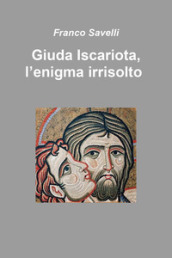 Giuda Iscariota, l enigma irrisolto