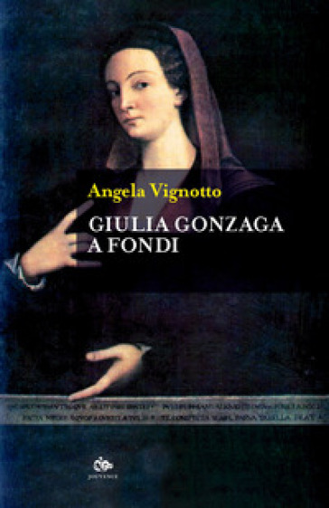 Giulia Gonzaga a Fondi - Angela Vignotto