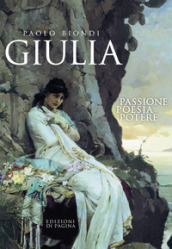 Giulia. Passione, poesia, potere