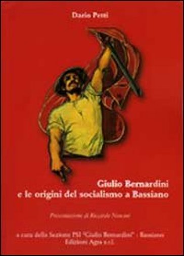 Giulio Bernardini e le origini del socialismo a Bassiano - Dario Petti