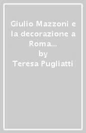 Giulio Mazzoni e la decorazione a Roma nella cerchia di Daniele da Volterra