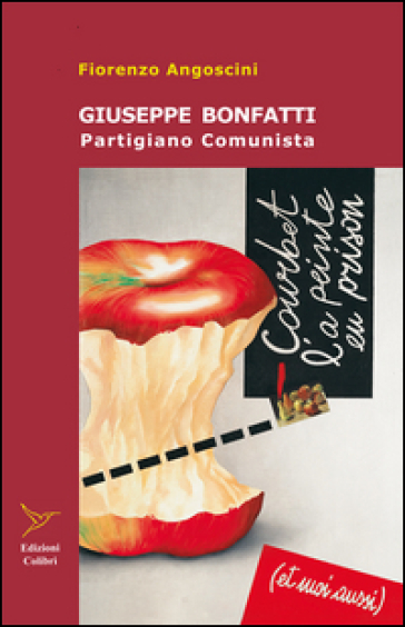 Giuseppe Bonfatti. Partigiano comunista - Fiorenzo Angoscini