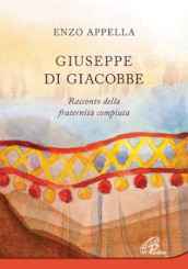 Giuseppe di Giacobbe. Racconto della fraternità compiuta