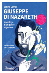 Giuseppe di Nazareth. Monologo di un padre sognatore