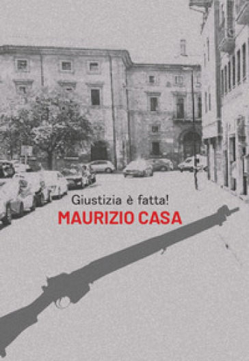 Giustizia è fatta! - Maurizio Casa