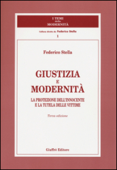 Giustizia e modernità. La protezione dell innocente e la tutela delle vittime