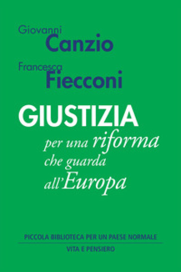 Giustizia per una riforma che guarda all'Europa - Canzio Giovanni - Francesca Fiecconi