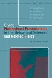 Giving Professional Presentations in the Behavioral Sciences and Related Fields