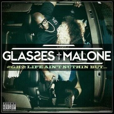 Glass house 2: life aint nuthin but - GLASSES MALONE