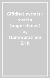 Glödhet rytmisk svärta (papersleeve)