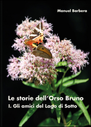 Gli amici del lago di sotto. Le storie dell'orso bruno. Vol. 1 - Manuel Barbera