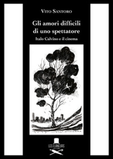 Gli amori difficili di uno spettatore. Italo Calvino e il cinema - Vito Santoro