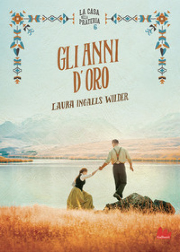 Gli anni d'oro. La casa nella prateria. Nuova ediz.. Vol. 6 - Laura Ingalls Wilder