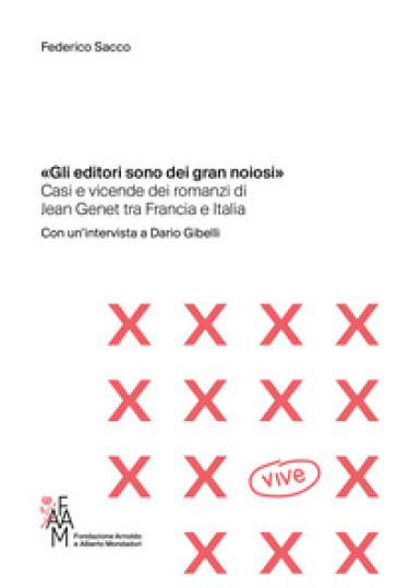 «Gli editori sono dei gran noiosi». Casi e vicende dei romanzi di Jean Genet tra Francia e Italia - Federico Sacco