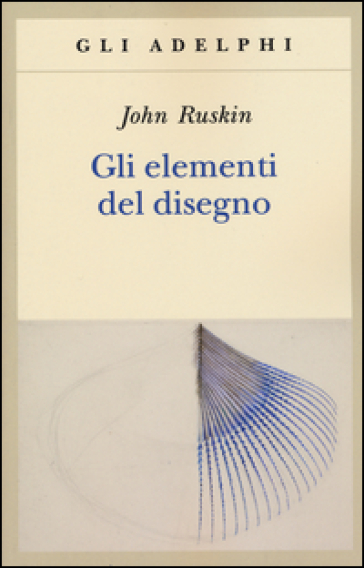 Gli elementi del disegno - John Ruskin