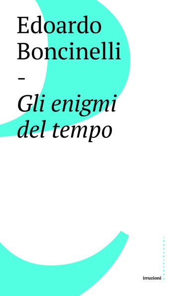 Gli enigmi del tempo - Edoardo Boncinelli - Massimo Argangeli