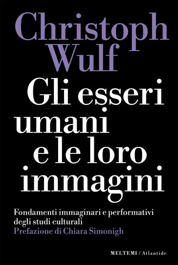 Gli esseri umani e le loro immagini - Christoph Wulf