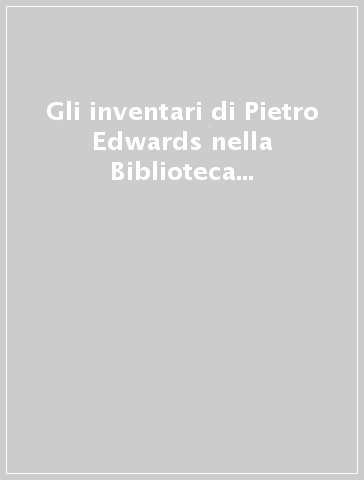 Gli inventari di Pietro Edwards nella Biblioteca del Seminario patriarcale di Venezia