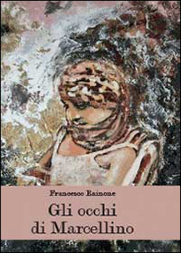 Gli occhi di Marcellino - Francesco Rainone