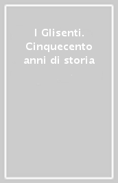 I Glisenti. Cinquecento anni di storia