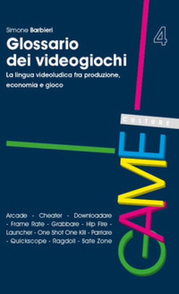 Glossario dei videogiochi. La lingua videoludica fra produzione, economia e gioco - Simone Barbieri