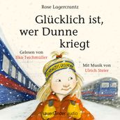 Glucklich ist, wer Dunne kriegt (Ungekurzte Lesung)