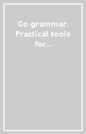 Go grammar. Practical tools for learning and teaching grammar