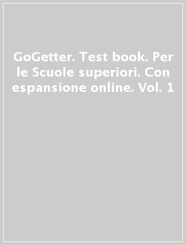 GoGetter. Test book. Per le Scuole superiori. Con espansione online. Vol. 1