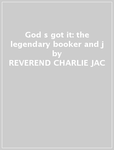 God s got it: the legendary booker and j - REVEREND CHARLIE JAC