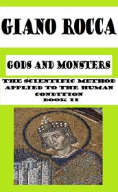 Gods and Monsters: The Scientific Method Applied to the Human Condition - Book II