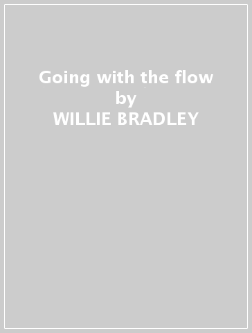 Going with the flow - WILLIE BRADLEY