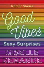 Good Vibes, Sexy Surprises