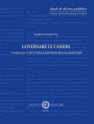 Governare le Camere. Tendenze e miti delle riforme regolamentari - Marco Podetta