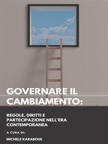 Governare il cambiamento: regole, diritti e partecipazione nell'era contemporanea - Michele Karaboue