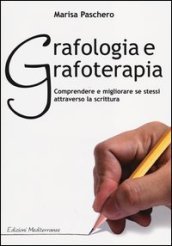 Grafologia e grafoterapia. Comprendere e migliorare se stessi attraverso la scrittura