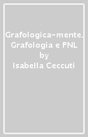 Grafologica-mente. Grafologia e PNL