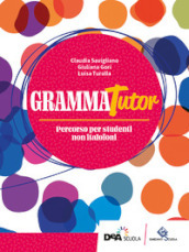 GrammaTutor. Per parlare e scrivere bene. Percorso per studenti non italofoni. Per le Scuole superiori. Con e-book. Con espansione online