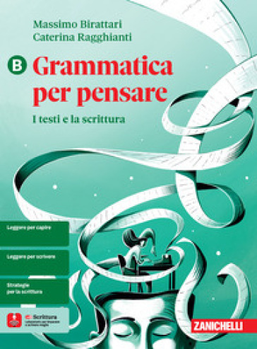 Grammatica per pensare. I testi e la scrittura. Per le Scuole superiori. Con e-book. Vol. B - Massimo Birattari - Caterina Ragghianti