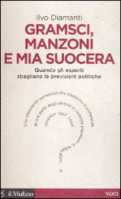 Gramsci, Manzoni e mia suocera. Quando gli esperti sbagliano le previsioni politiche