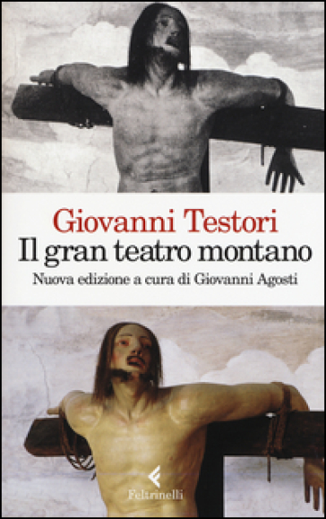 Il «Gran teatro montano». Saggi su Gaudenzio Ferrari. Ediz. illustrata - Giovanni Testori