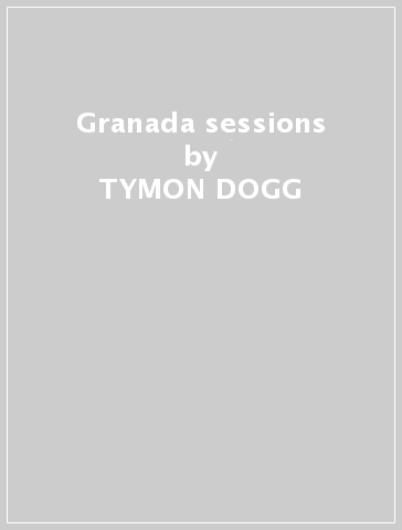 Granada sessions - TYMON DOGG & THE DAC