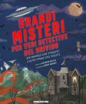 Grandi misteri per veri detective del brivido. Ufo! mummie! Case stregate e altri strani casi svelati