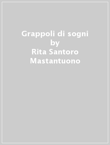 Grappoli di sogni - Rita Santoro Mastantuono