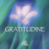 Gratitudine. Un dono per te. Ediz. illustrata. Con gadget