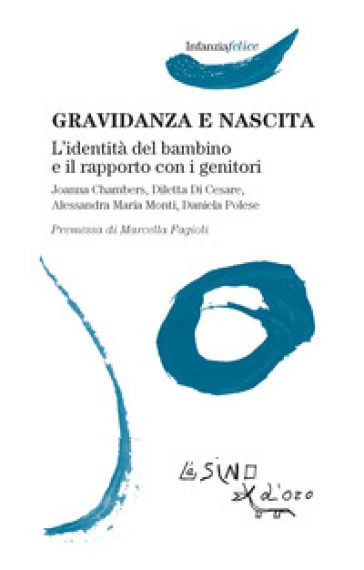 Gravidanza e nascita. L'identità del bambino e il rapporto con i genitori - Joanna Chambers - Diletta Di Cesare - Alessandra Maria Monti - Daniela Polese