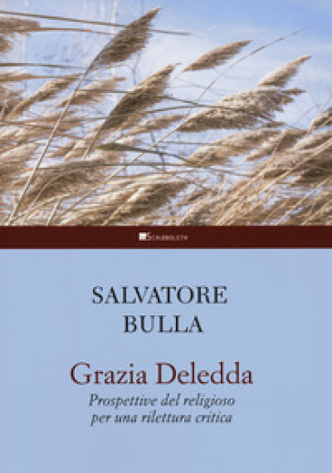 Grazia Deledda. Prospettive del religioso per una rilettura critica - Salvatore Bulla