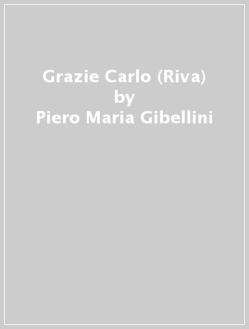 Grazie Carlo (Riva) - Piero Maria Gibellini