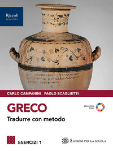 Greco. Tradurre con metodo. Esercizi. Con Grammatica. Per le Scuole superiori. Con e-book. Con espansione online. Vol. 1 - Carlo Campanini - Paolo Scaglietti