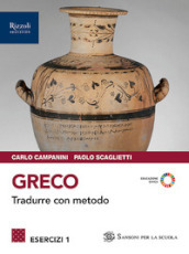 Greco. Tradurre con metodo. Esercizi. Con Grammatica. Per le Scuole superiori. Con e-book. Con espansione online. Vol. 1