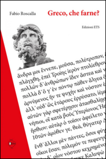 Greco, che farne? Ripensare il passato per progettare il futuro. Manuali e didattica tra sette e novecento - Fabio Roscalla